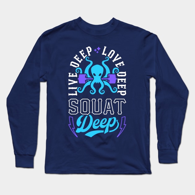 Live Deep Love Deep Squat Deep Kraken Long Sleeve T-Shirt by brogressproject